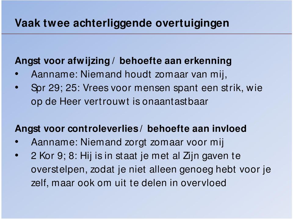 voor controleverlies / behoefte aan invloed Aanname: Niemand zorgt zomaar voor mij 2 Kor 9; 8: Hij is in staat