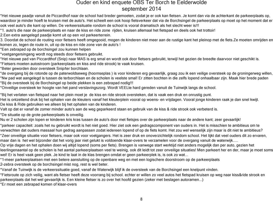 Het scheelt een ook hoop fietsverkeer dat via de Borchsingel de parkeerplaats op moet op het moment dat er ook veel auto's die kant op willen.