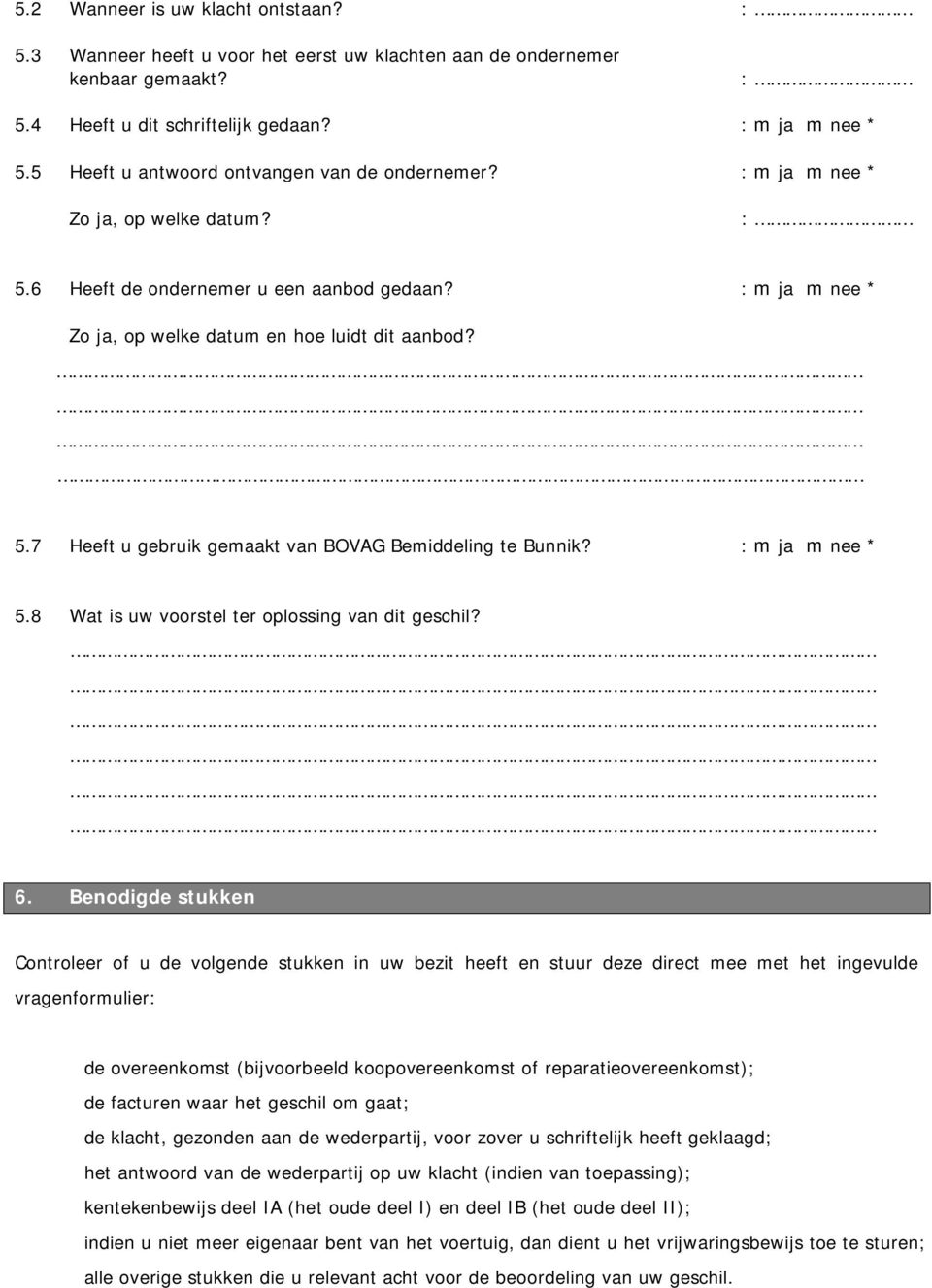 : m ja m nee * 5.8 Wat is uw voorstel ter oplossing van dit geschil? 6.