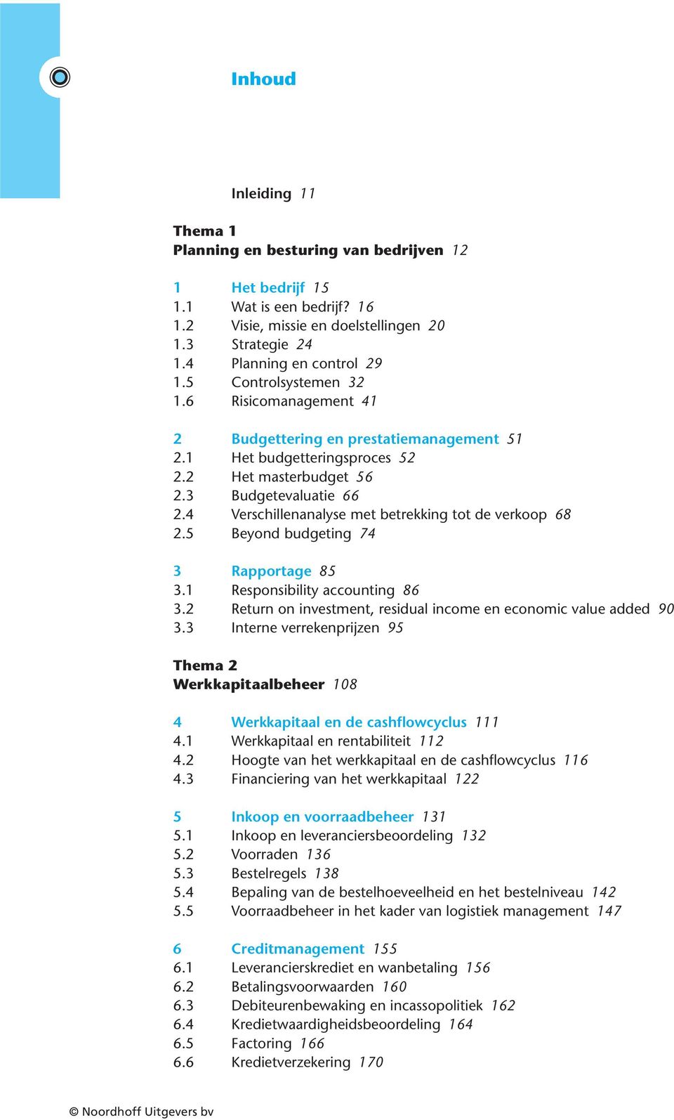 4 Verschillenanalyse met betrekking tot de verkoop 68 2.5 Beyond budgeting 74 3 Rapportage 85 3.1 Responsibility accounting 86 3.2 Return on investment, residual income en economic value added 90 3.