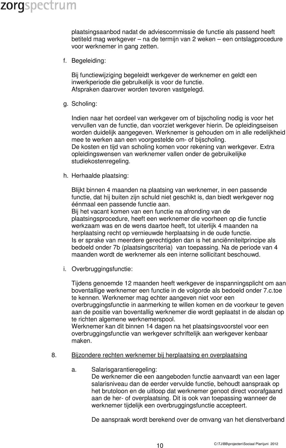 De opleidingseisen worden duidelijk aangegeven. Werknemer is gehouden om in alle redelijkheid mee te werken aan een voorgestelde om- of bijscholing.