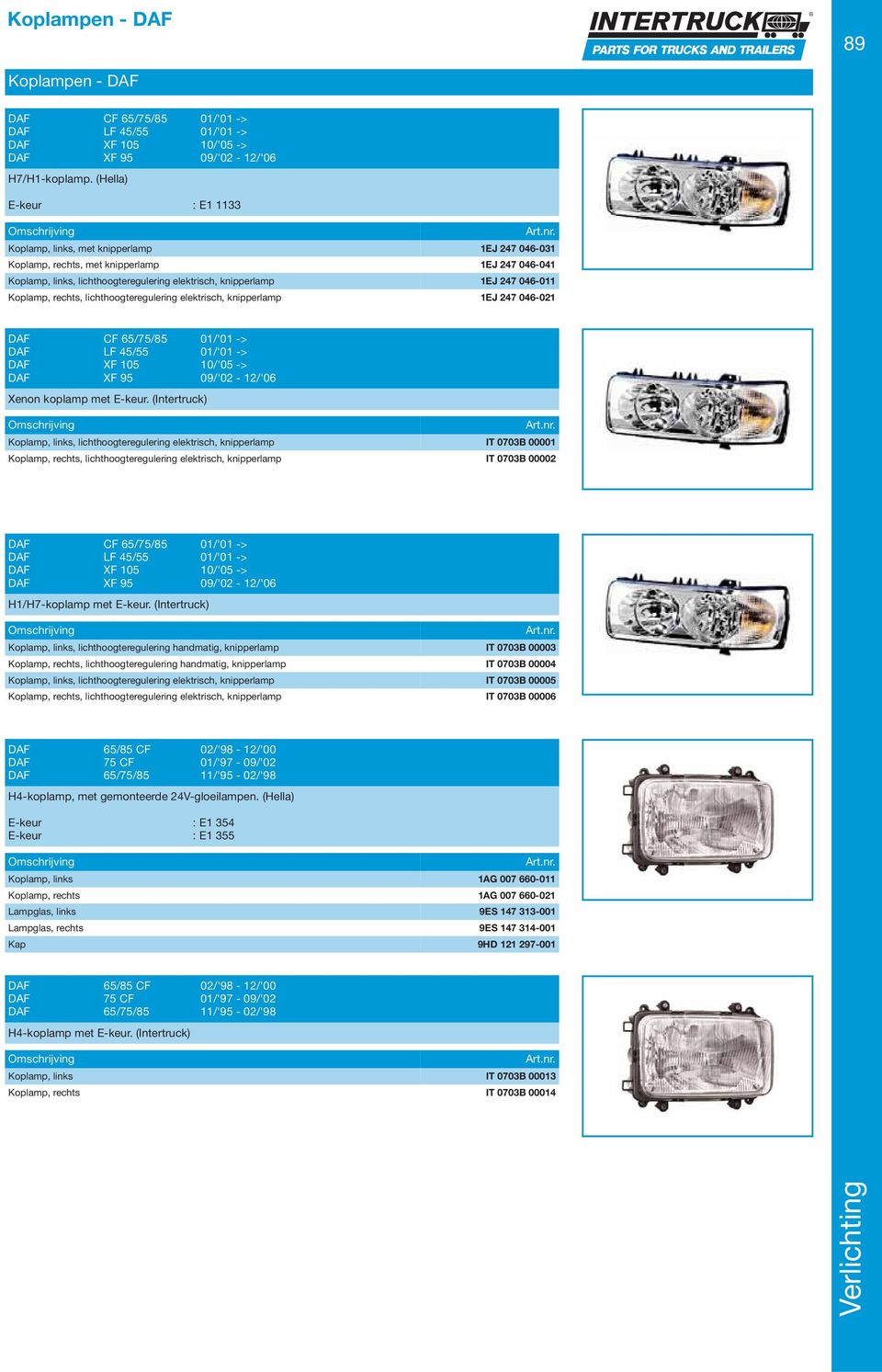 Koplamp, rechts, lichthoogteregulering elektrisch, knipperlamp 1EJ 247 046-021 DAF CF 65/75/85 01/'01 -> DAF LF 45/55 01/'01 -> DAF XF 105 10/'05 -> DAF XF 95 09/'02-12/'06 Xenon koplamp met E-keur.