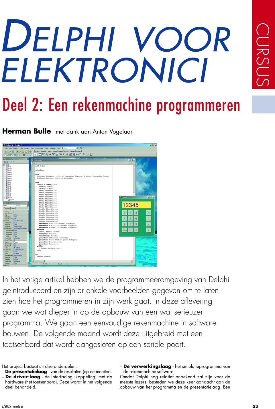 rekenmachine in software bouwen De volgende maand wordt deze uitgebreid met een toetsenbord dat wordt aangesloten op een seriële poort Het project bestaat uit drie onderdelen: De presentatielaag -