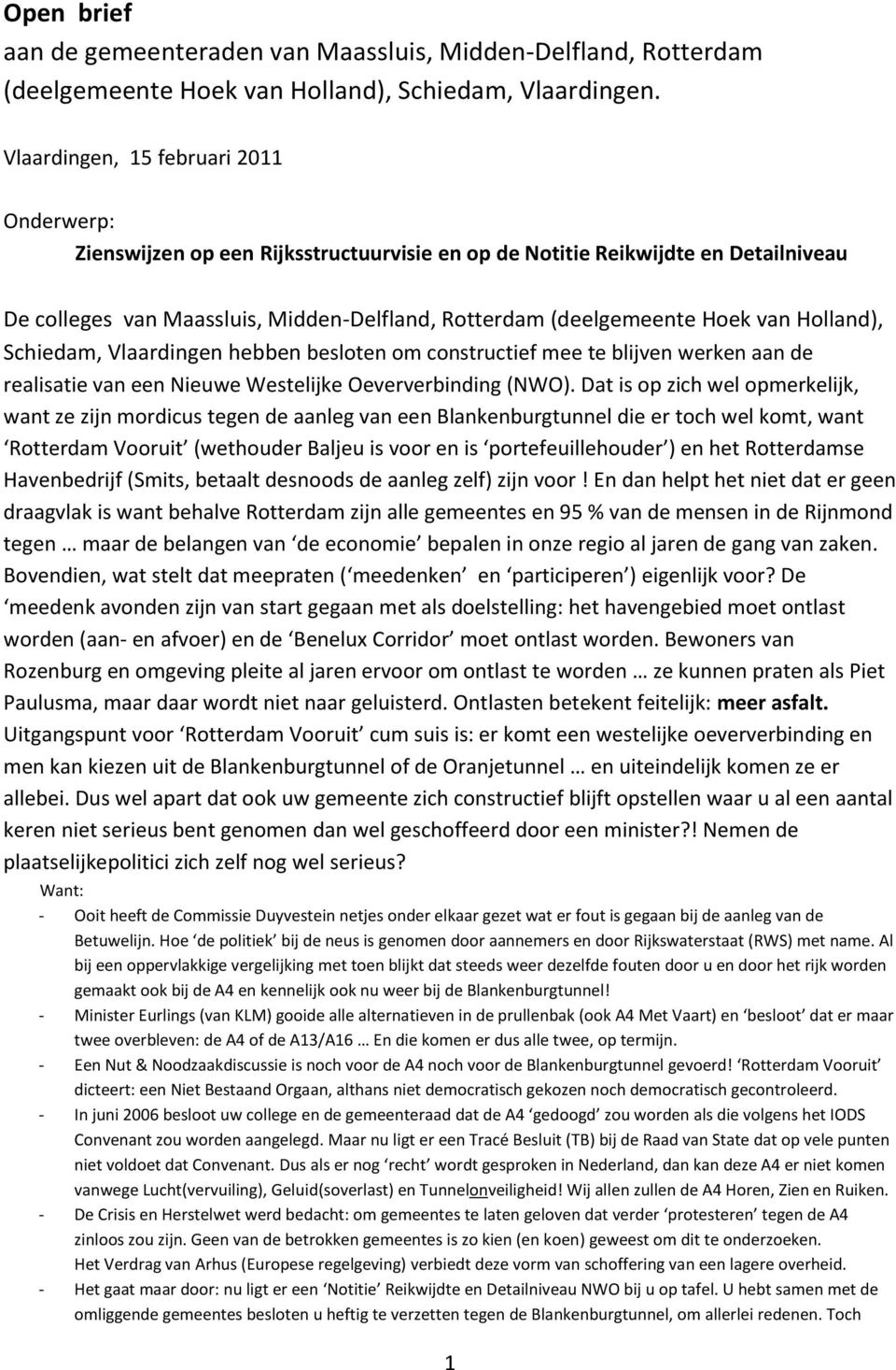 van Holland), Schiedam, Vlaardingen hebben besloten om constructief mee te blijven werken aan de realisatie van een Nieuwe Westelijke Oeververbinding (NWO).