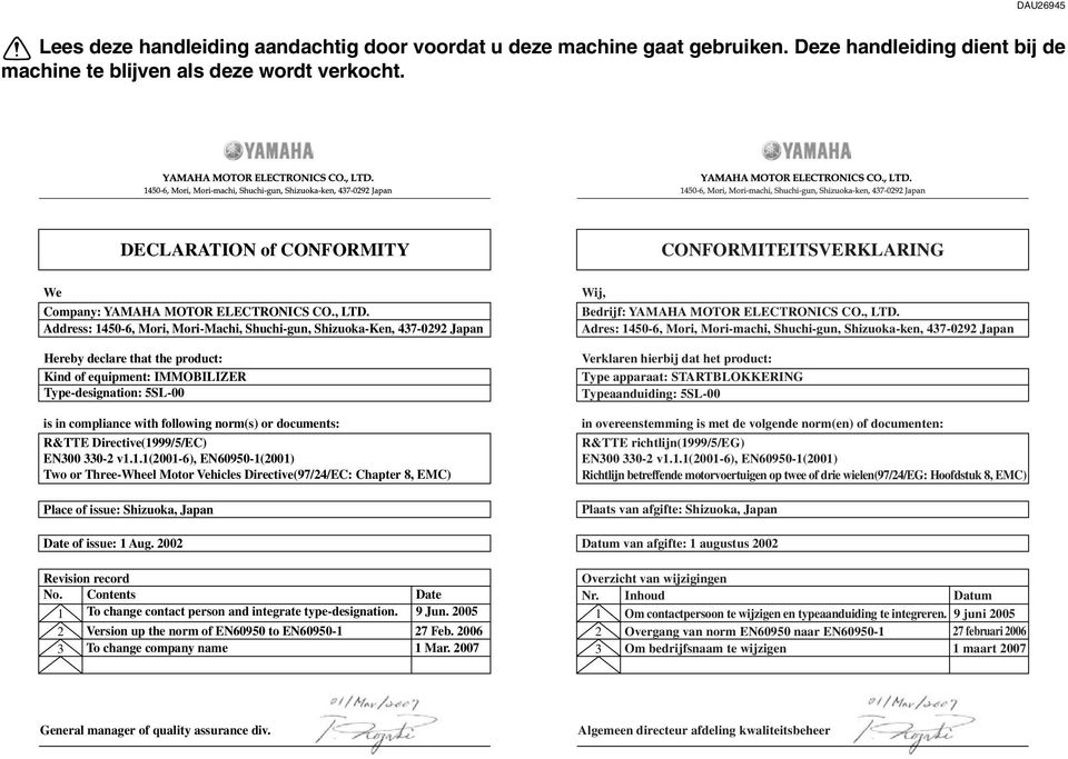 1450-6, Mori, Mori-machi, Shuchi-gun, Shizuoka-ken, 437-0292 Japan DECLARATION of CONFORMITY We Company: YAMAHA MOTOR ELECTRONICS CO., LTD.