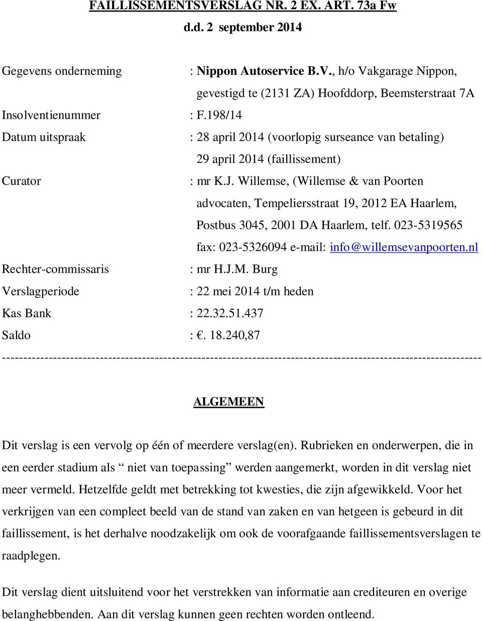 Willemse, (Willemse & van Poorten advocaten, Tempeliersstraat 19, 2012 EA Haarlem, Postbus 3045, 2001 DA Haarlem, telf. 023-5319565 fax: 023-5326094 e-mail: info@willemsevanpoorten.