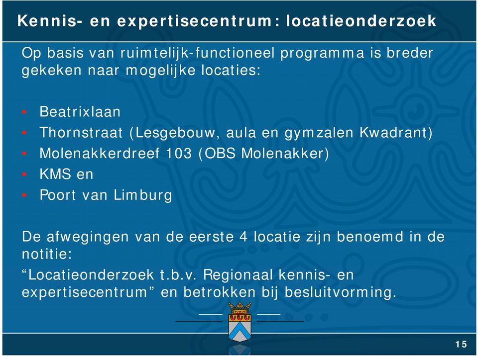 Molenakkerdreef 103 (OBS Molenakker) KMS en Poort van Limburg De afwegingen van de eerste 4 locatie zijn