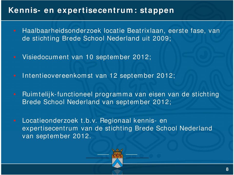 2012; Ruimtelijk-functioneel programma van eisen van de stichting Brede School Nederland van september 2012;
