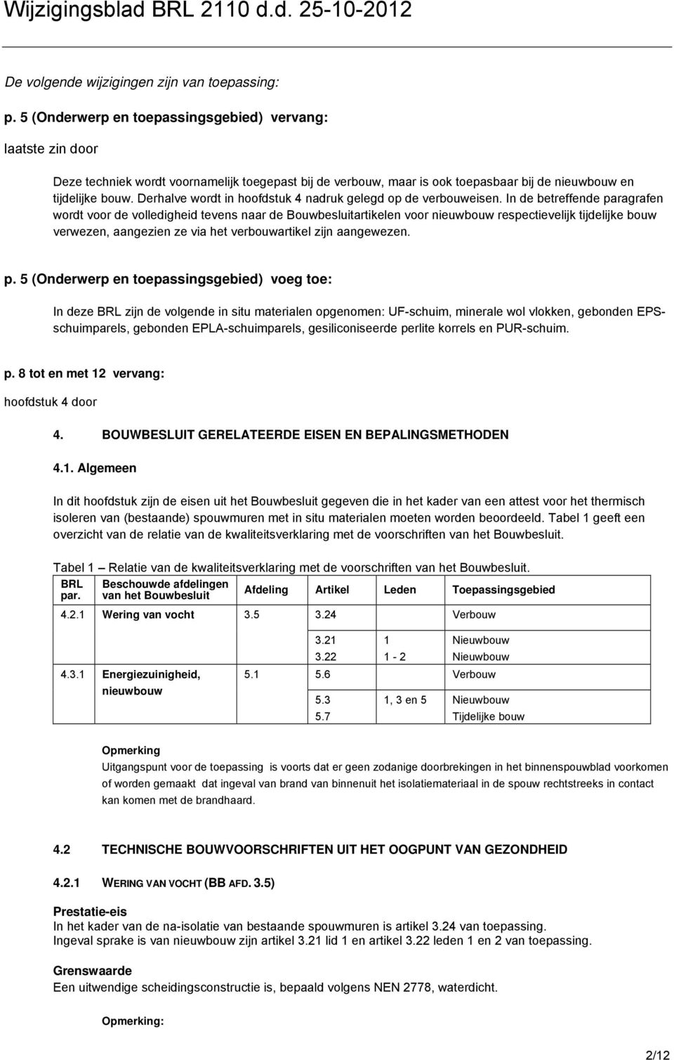 Derhalve wordt in hoofdstuk 4 nadruk gelegd op de verbouweisen.