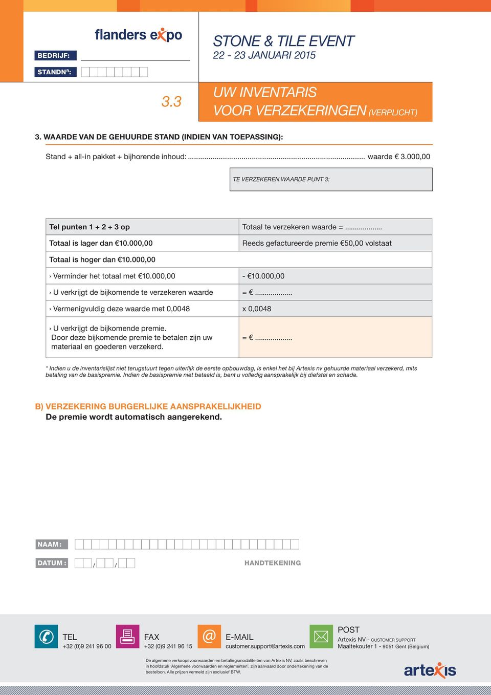 000,00 Verminder het totaal met 10.000,00-10.000,00 U verkrijgt de bijkomende te verzekeren waarde =... Vermenigvuldig deze waarde met 0,0048 x 0,0048 U verkrijgt de bijkomende premie.