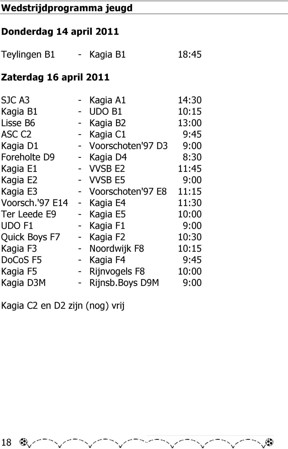 E5 9:00 Kagia E3 - Voorschoten'97 E8 11:15 Voorsch.