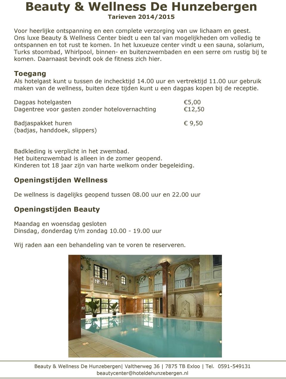 In het luxueuze center vindt u een sauna, solarium, Turks stoombad, Whirlpool, binnen- en buitenzwembaden en een serre om rustig bij te komen. Daarnaast bevindt ook de fitness zich hier.