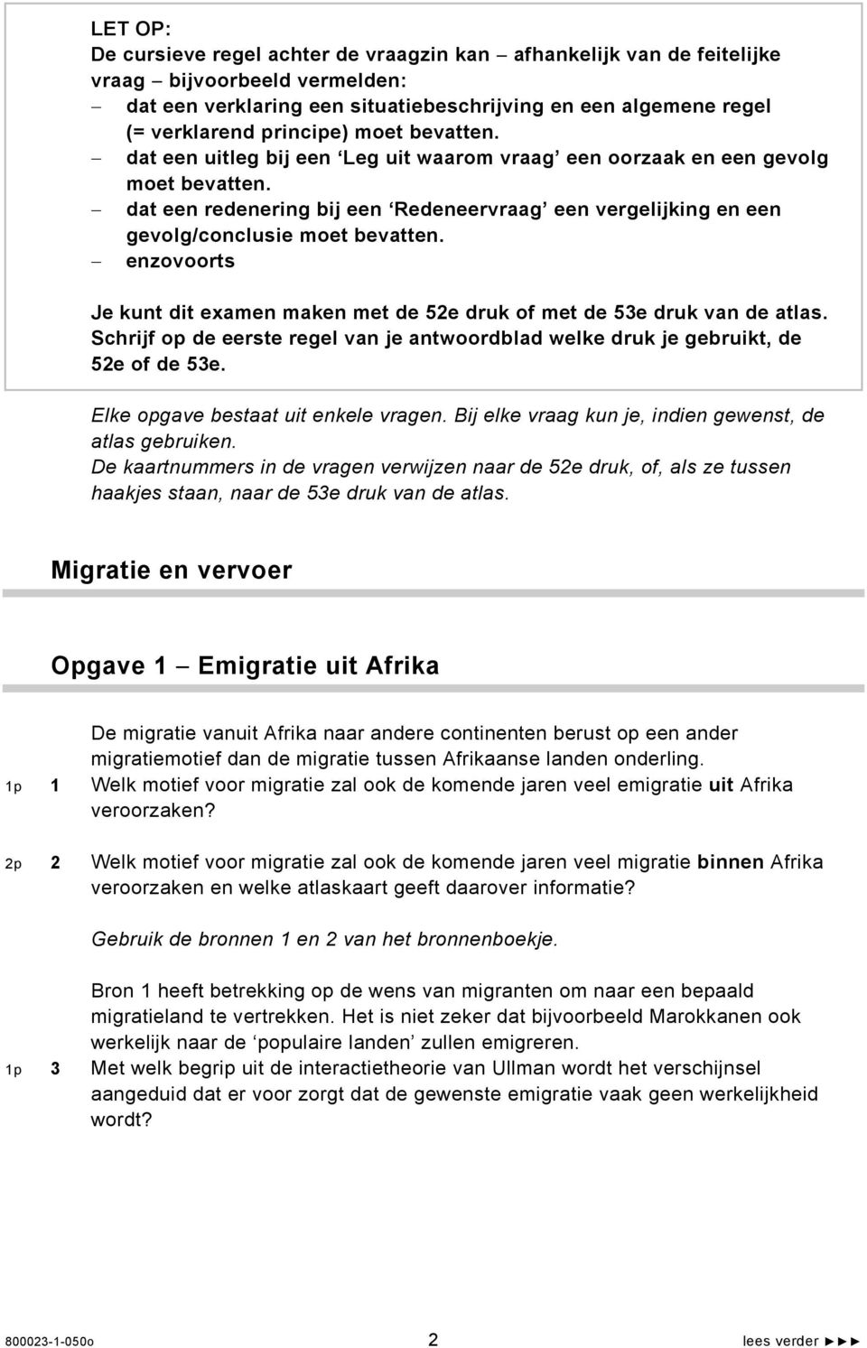 enzovoorts Je kunt dit examen maken met de 52e druk of met de 53e druk van de atlas. Schrijf op de eerste regel van je antwoordblad welke druk je gebruikt, de 52e of de 53e.