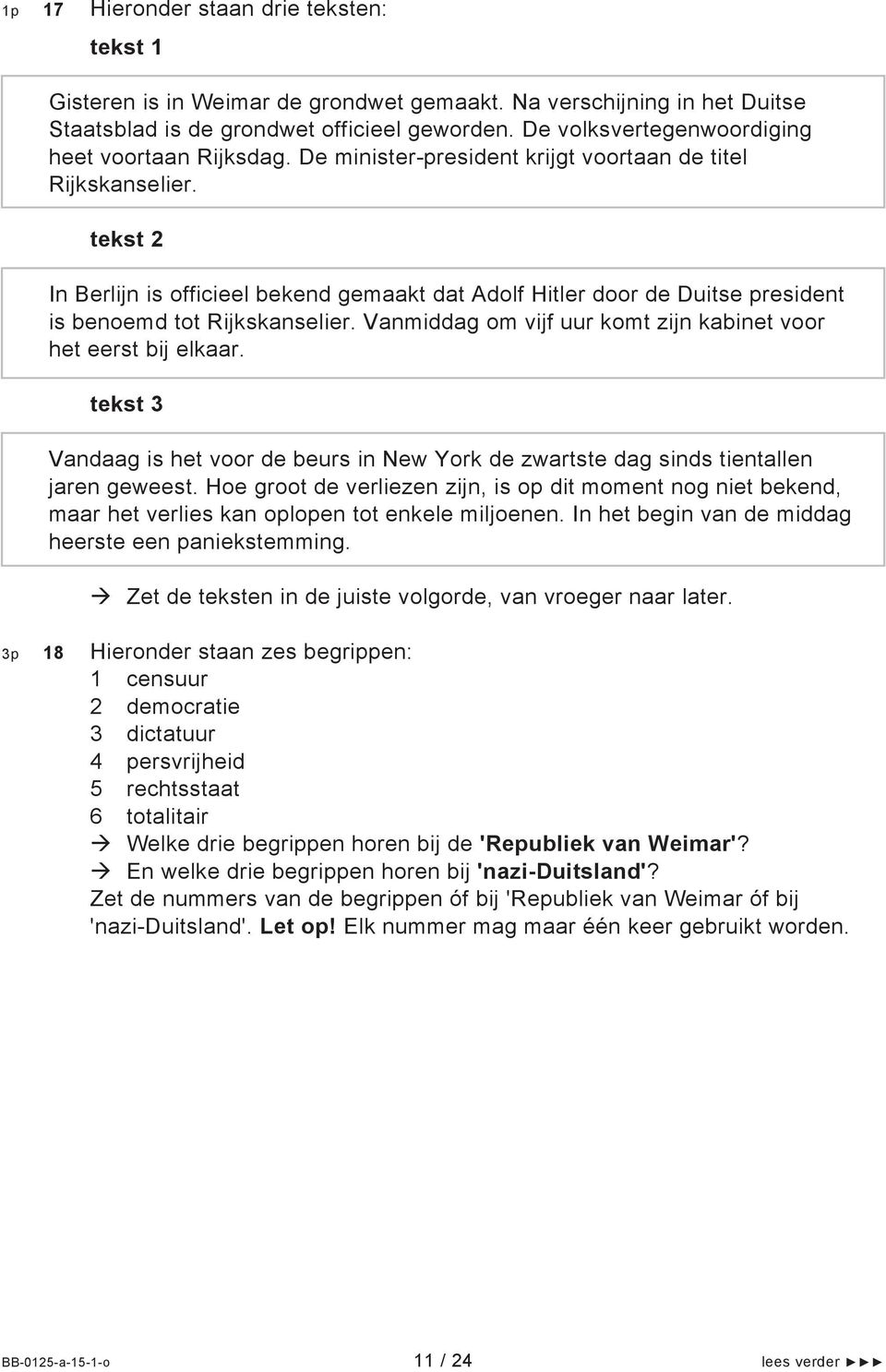 tekst 2 In Berlijn is officieel bekend gemaakt dat Adolf Hitler door de Duitse president is benoemd tot Rijkskanselier. Vanmiddag om vijf uur komt zijn kabinet voor het eerst bij elkaar.