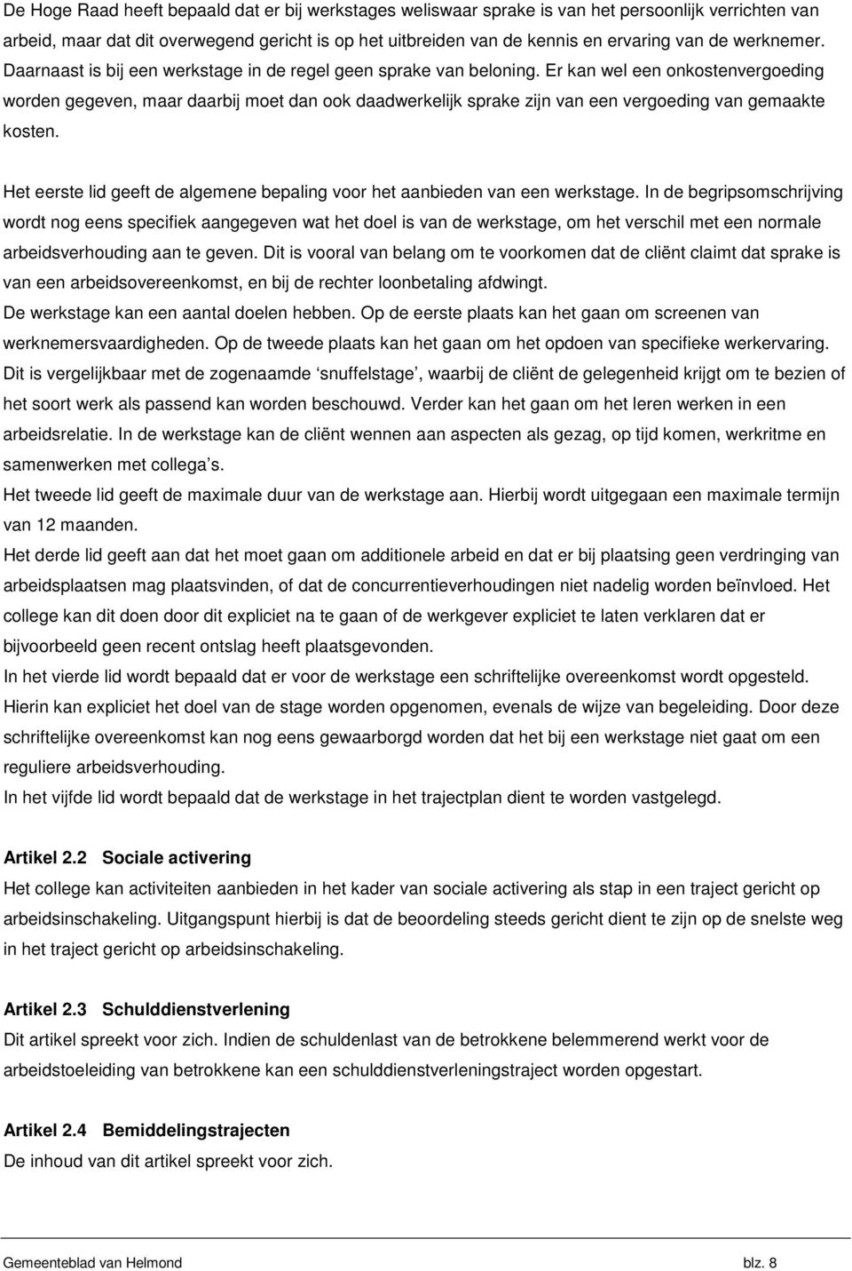 Er kan wel een onkostenvergoeding worden gegeven, maar daarbij moet dan ook daadwerkelijk sprake zijn van een vergoeding van gemaakte kosten.