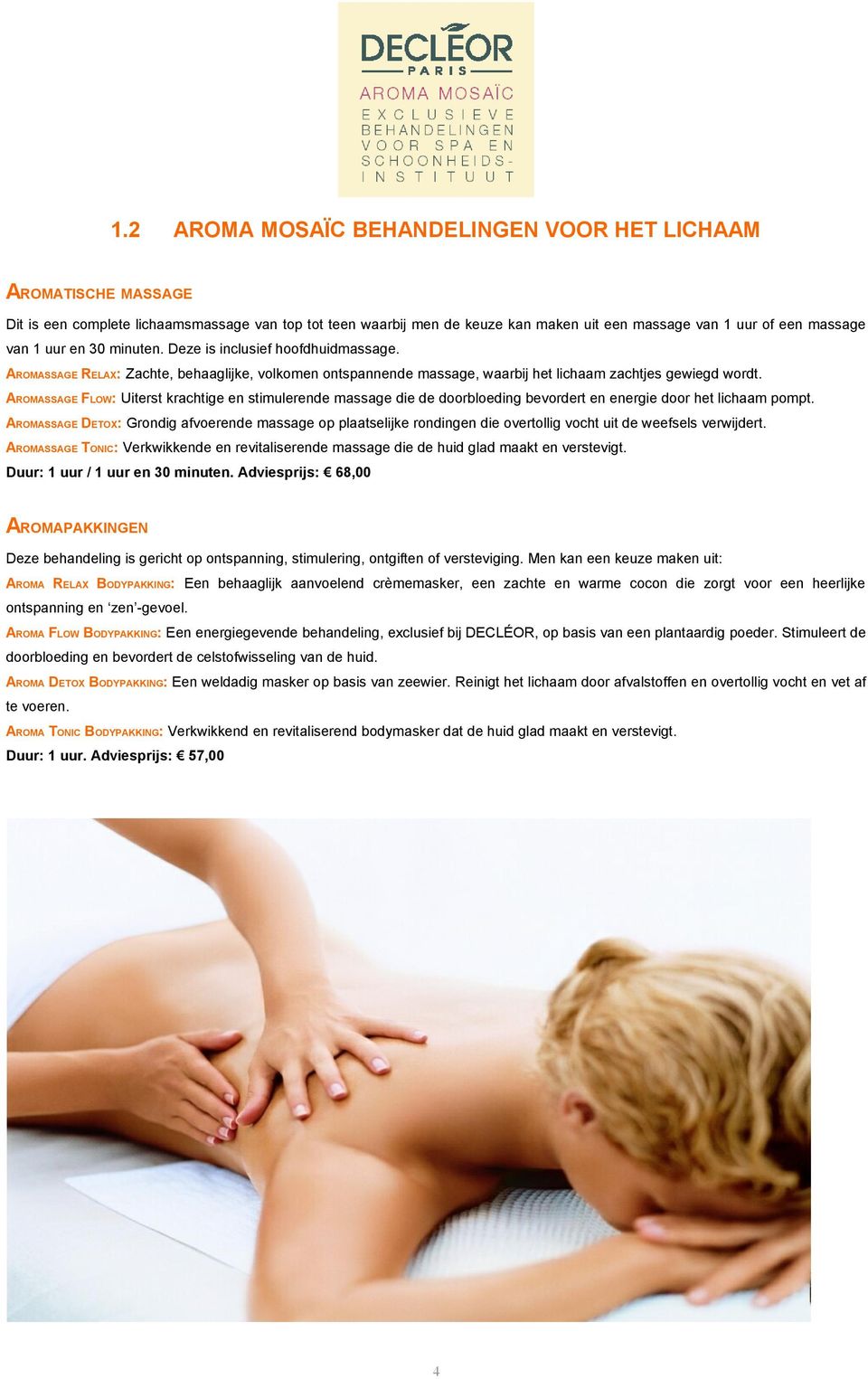 AROMASSAGE FLOW: Uiterst krachtige en stimulerende massage die de doorbloeding bevordert en energie door het lichaam pompt.