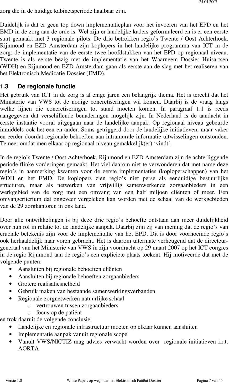 De drie betrokken regio s Twente / Oost Achterhoek, Rijnmond en EZD Amsterdam zijn koplopers in het landelijke programma van ICT in de zorg; de implementatie van de eerste twee hoofdstukken van het