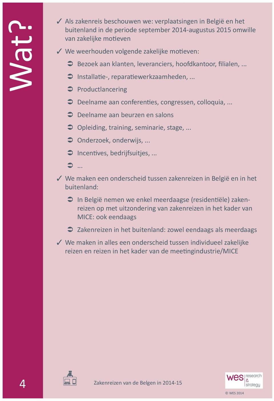 .. Deelname aan beurzen en salons Opleiding, training, seminarie, stage,... Onderzoek, onderwijs,... Incentives, bedrijfsuitjes,... Â Â.