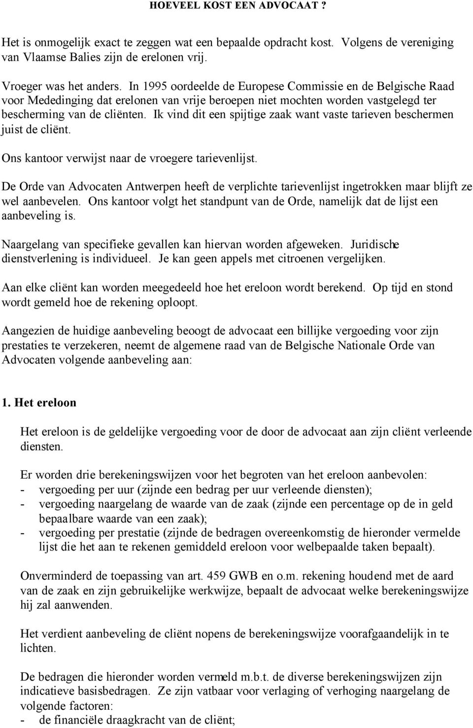 Het is onmogelijk exact te zeggen wat een bepaalde opdracht kost. Volgens  de vereniging van Vlaamse Balies zijn de erelonen vrij. - PDF Gratis  download