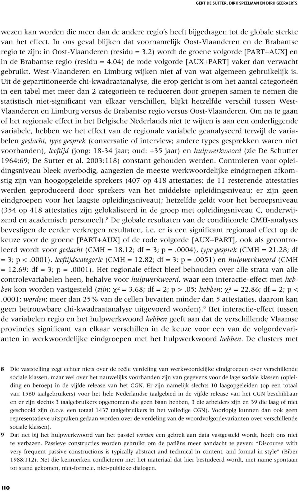 04) de rode volgorde [AUX+PART] vaker dan verwacht gebruikt. West-Vlaanderen en Limburg wijken niet af van wat algemeen gebruikelijk is.