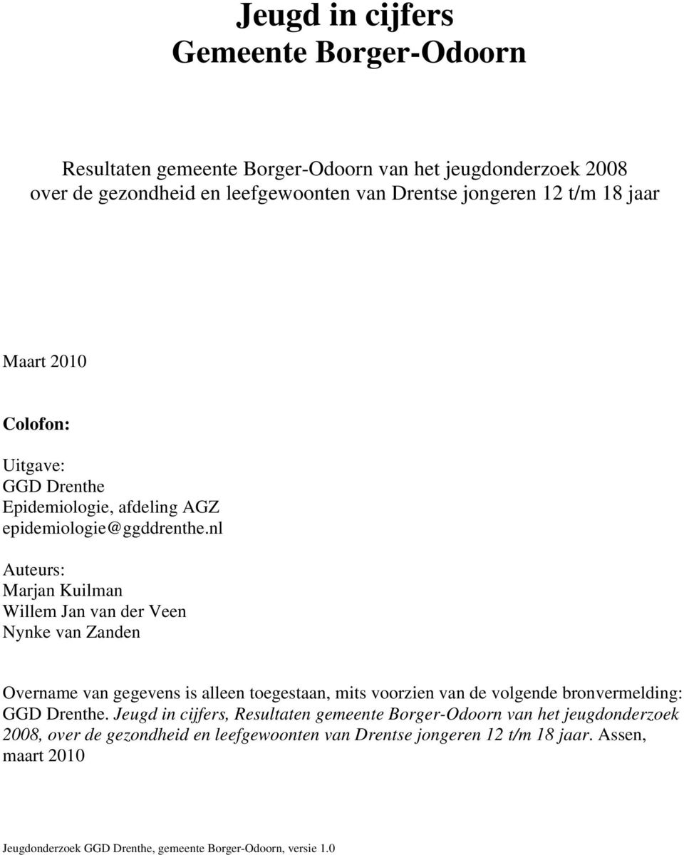 nl Auteurs: Marjan Kuilman Willem Jan van der Veen Nynke van Zanden Overname van gegevens is alleen toegestaan, mits voorzien van de volgende