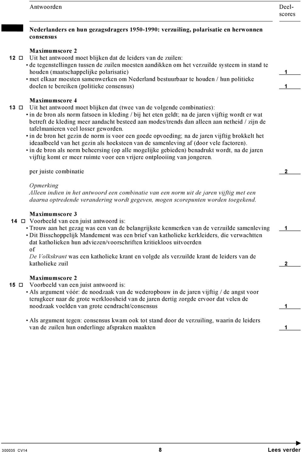 consensus) 1 13 Uit het antwoord moet blijken dat (twee van de volgende combinaties): in de bron als norm fatsoen in kleding / bij het eten geldt; na de jaren vijftig wordt er wat betreft de kleding