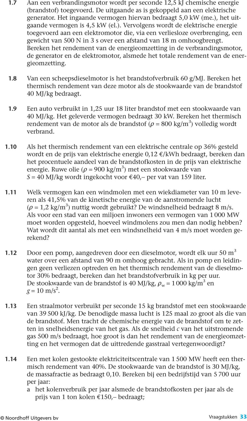 het uitgaande vermogen is 4,5 kw (el.).