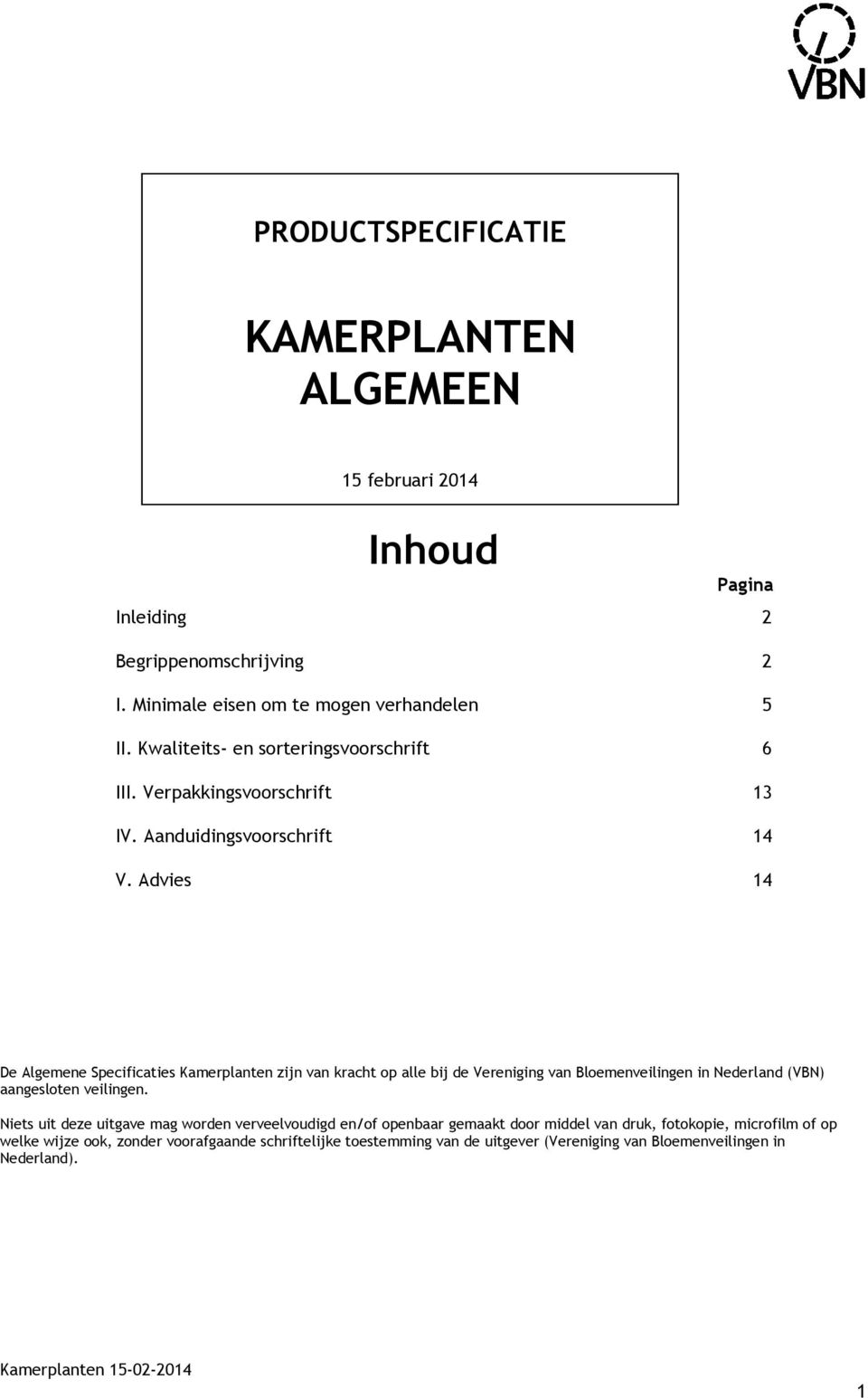 Advies 14 De Algemene Specificaties Kamerplanten zijn van kracht op alle bij de Vereniging van Bloemenveilingen in Nederland (VBN) aangesloten veilingen.