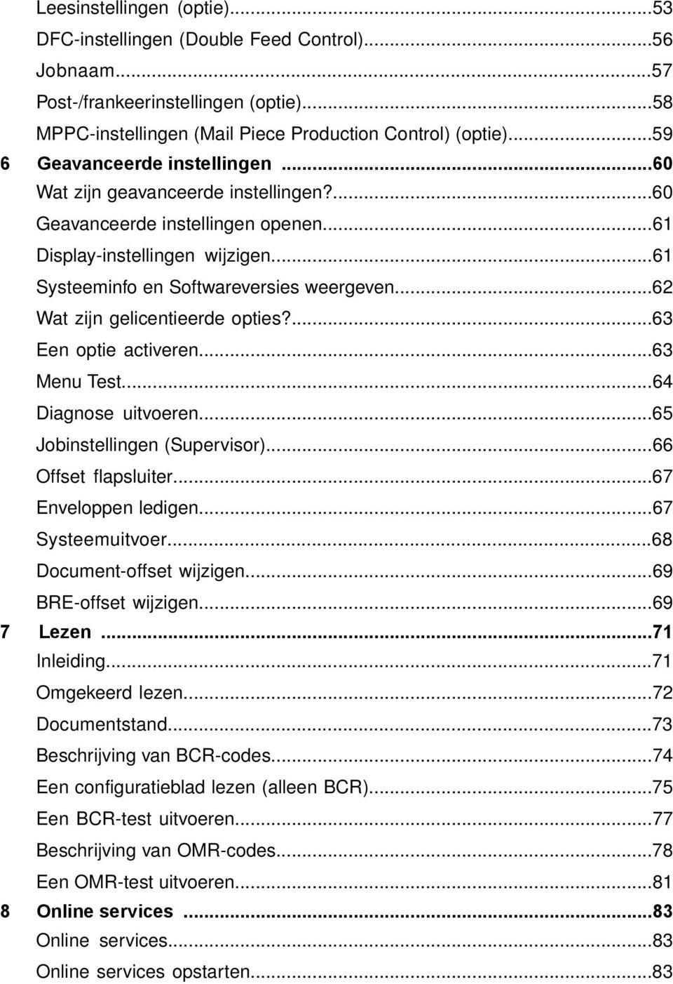 ..62 Wat zijn gelicentieerde opties?...63 Een optie activeren...63 Menu Test...64 Diagnose uitvoeren...65 Jobinstellingen (Supervisor)...66 Offset flapsluiter...67 Enveloppen ledigen.