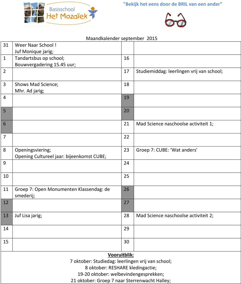 Ad jarig; 4 19 5 20 6 21 Mad Science naschoolse activiteit 1; 7 22 8 Openingsviering; 23 Groep 7: CUBE: Wat anders Opening Cultureel jaar: bijeenkomst CUBE; 9 24 10 25