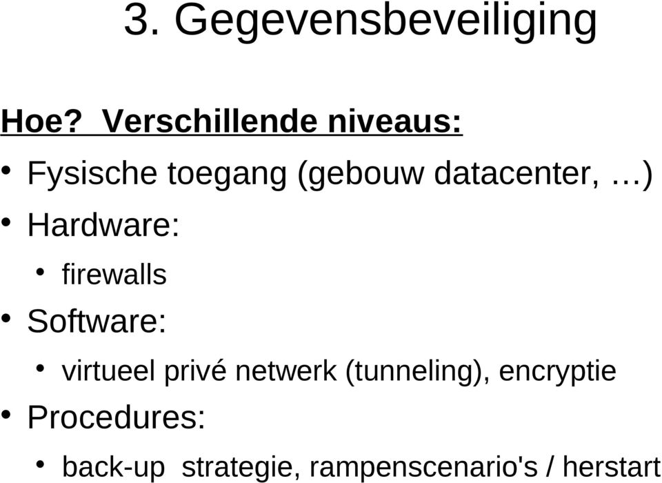datacenter, ) Hardware: firewalls Software: virtueel