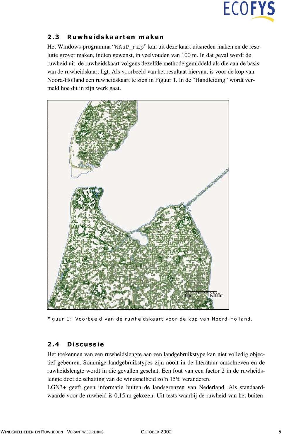 Als voorbeeld van het resultaat hiervan, is voor de kop van Noord-Holland een ruwheidskaart te zien in Figuur 1. In de Handleiding wordt vermeld hoe dit in zijn werk gaat.