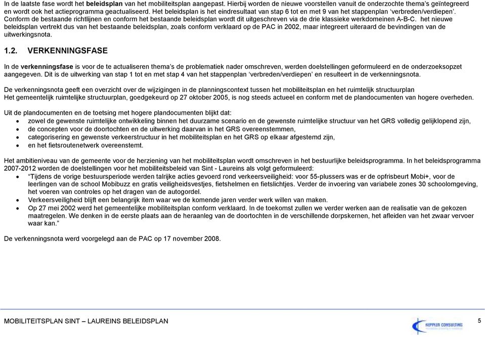 Het beleidsplan is het eindresultaat van stap 6 tot en met 9 van het stappenplan verbreden/verdiepen.