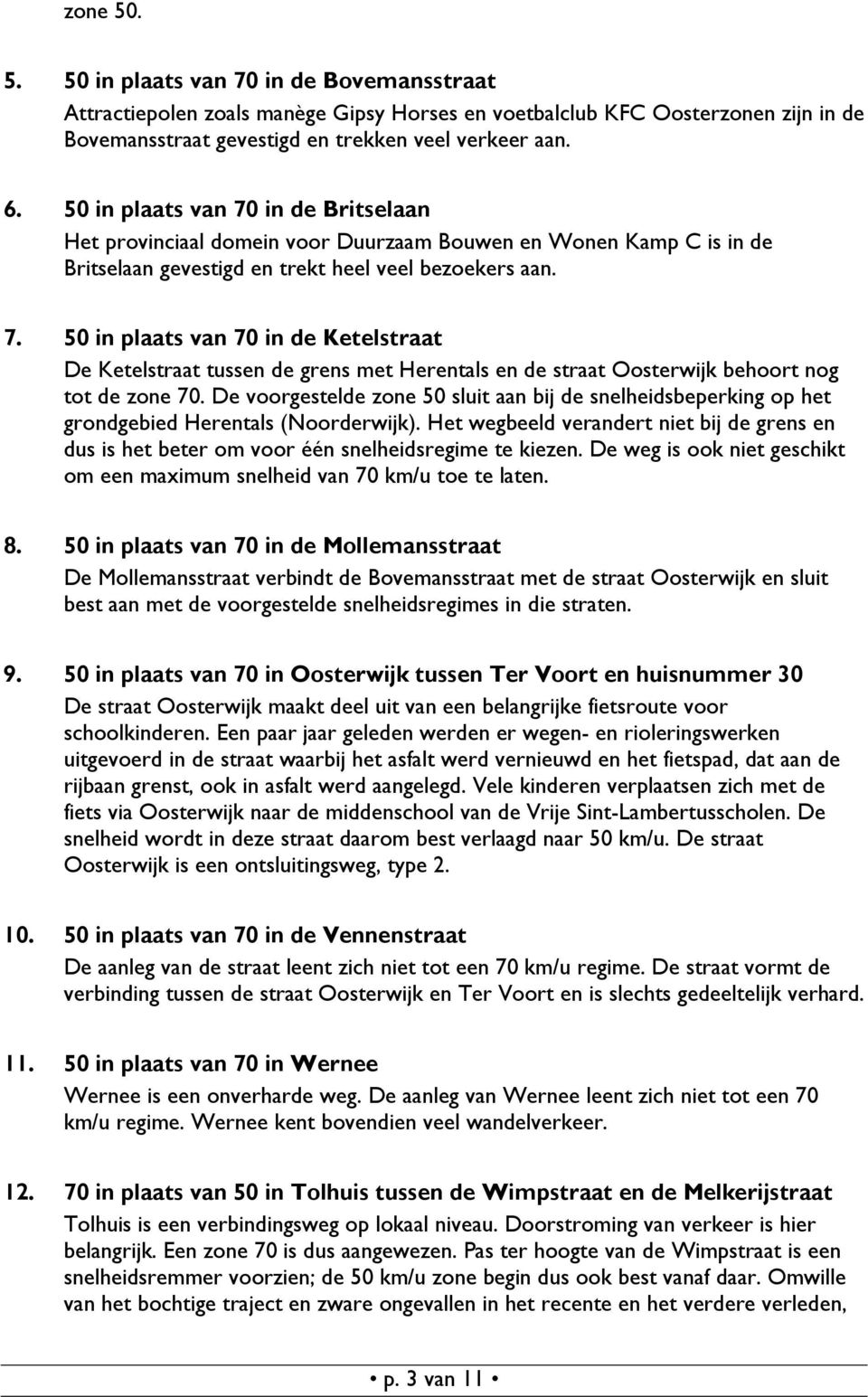 De voorgestelde zone 50 sluit aan bij de snelheidsbeperking op het grondgebied Herentals (Noorderwijk).