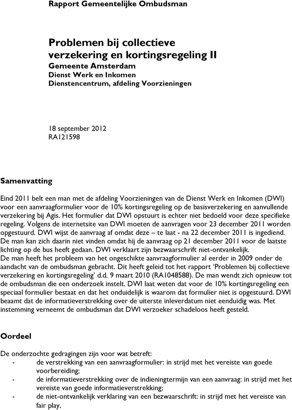 aanvullende verzekering bij Agis. Het formulier dat DWI opstuurt is echter niet bedoeld voor deze specifieke regeling.