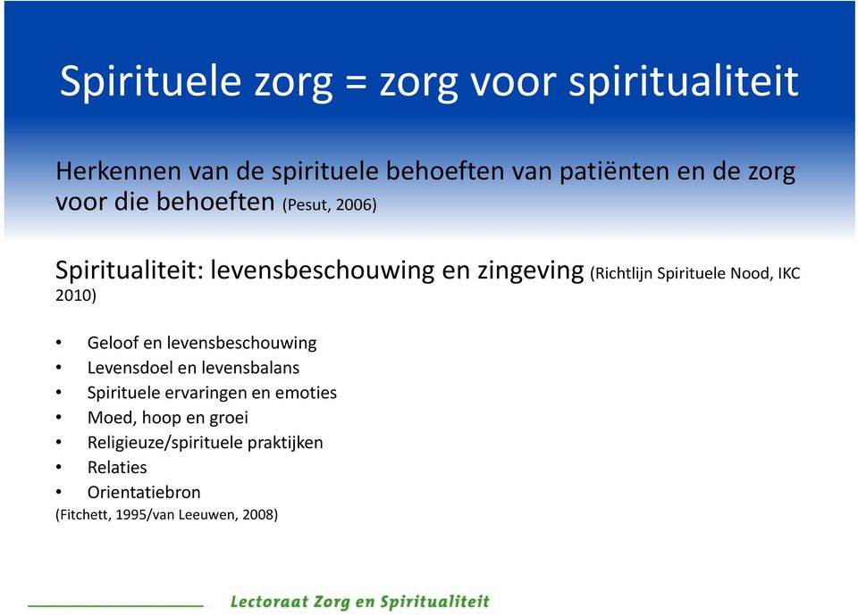 Nood, IKC 2010) Geloof en levensbeschouwing Levensdoel en levensbalans Spirituele ervaringen en emoties