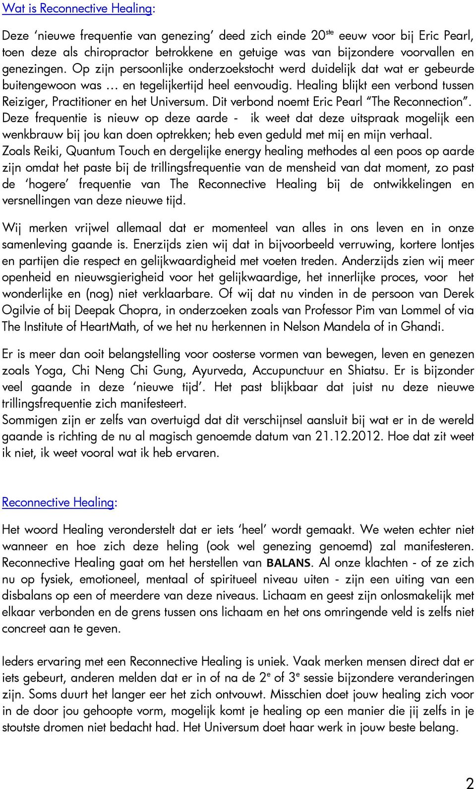 Healing blijkt een verbond tussen Reiziger, Practitioner en het Universum. Dit verbond noemt Eric Pearl The Reconnection.