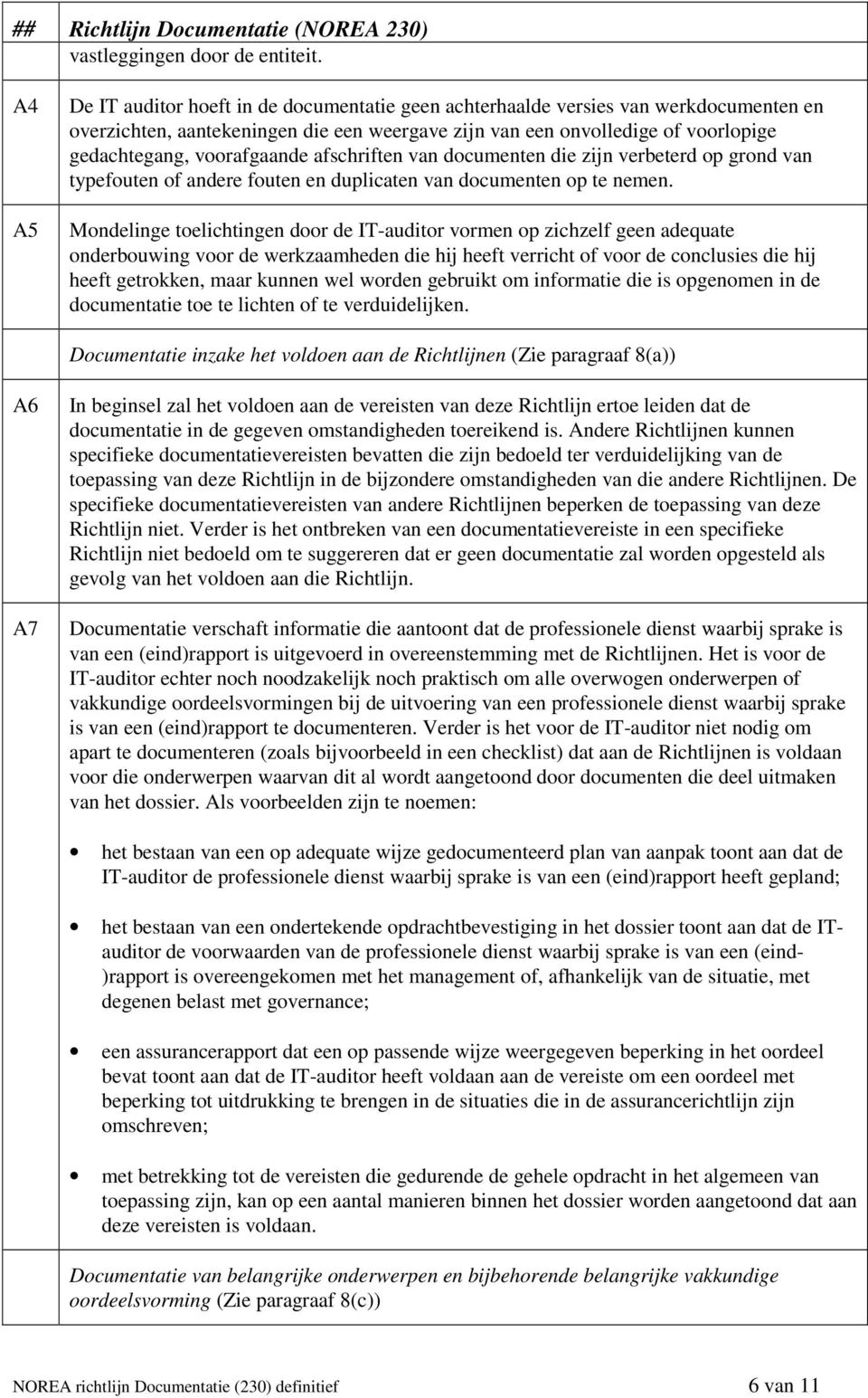 voorafgaande afschriften van documenten die zijn verbeterd op grond van typefouten of andere fouten en duplicaten van documenten op te nemen.