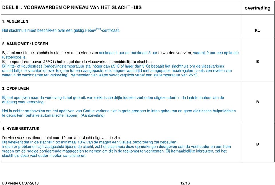 ij temperaturen boven 25 C is het toegelaten de vleesvarkens onmiddellijk te slachten.