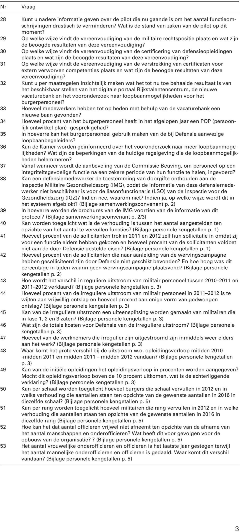 30 Op welke wijze vindt de vereenvoudiging van de certificering van defensieopleidingen plaats en wat zijn de beoogde resultaten van deze vereenvoudiging?