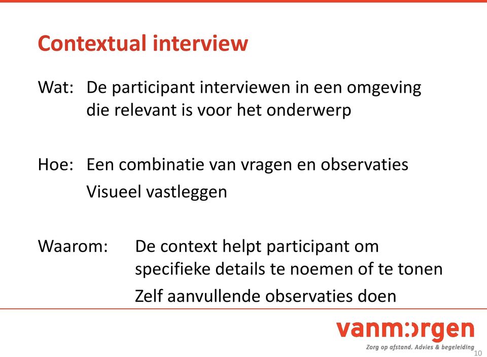 observaties Visueel vastleggen Waarom: De context helpt participant om