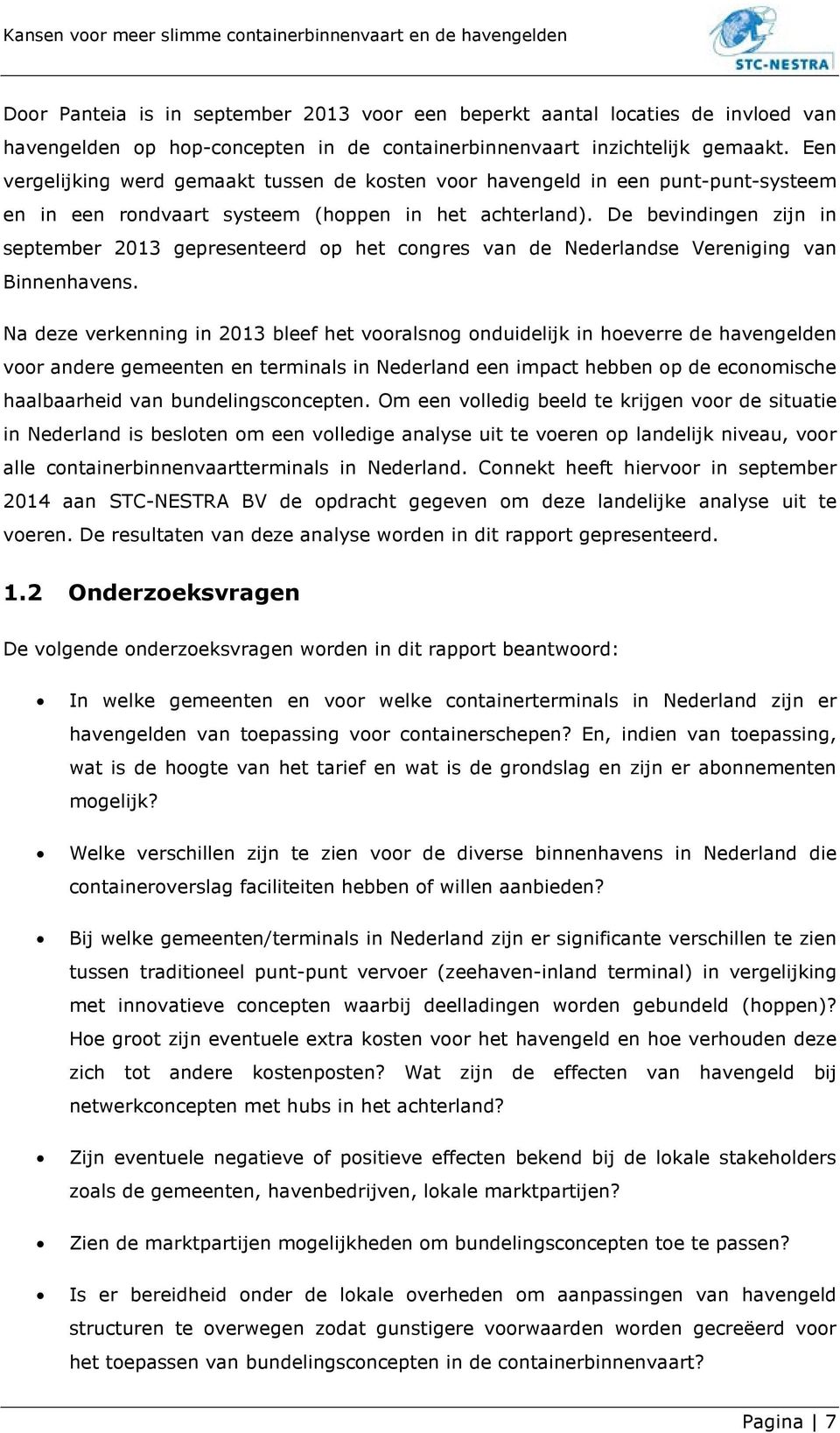 De bevindingen zijn in september 2013 gepresenteerd op het congres van de Nederlandse Vereniging van Binnenhavens.