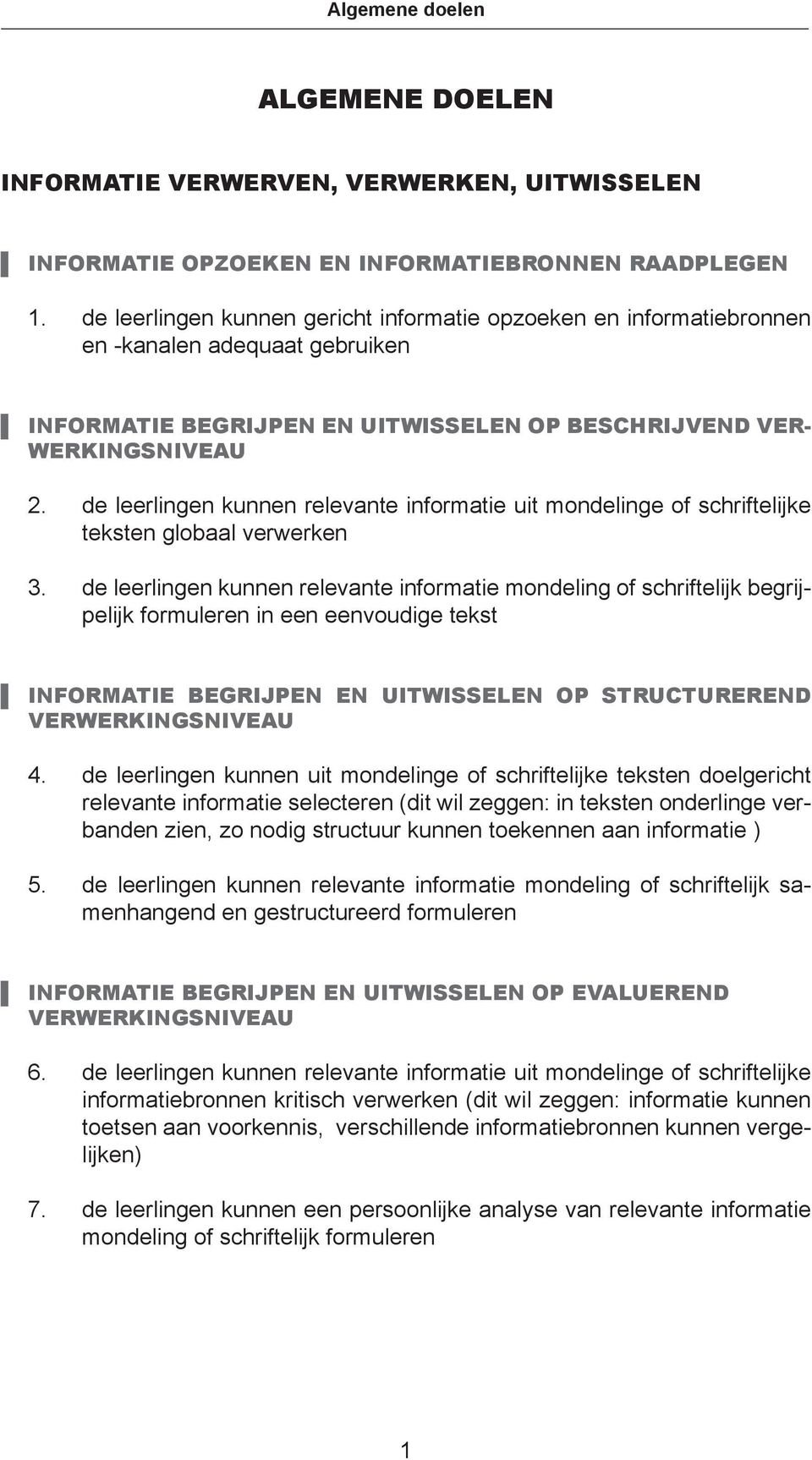 de leerlingen kunnen relevante informatie uit mondelinge of schriftelijke teksten globaal verwerken 3.