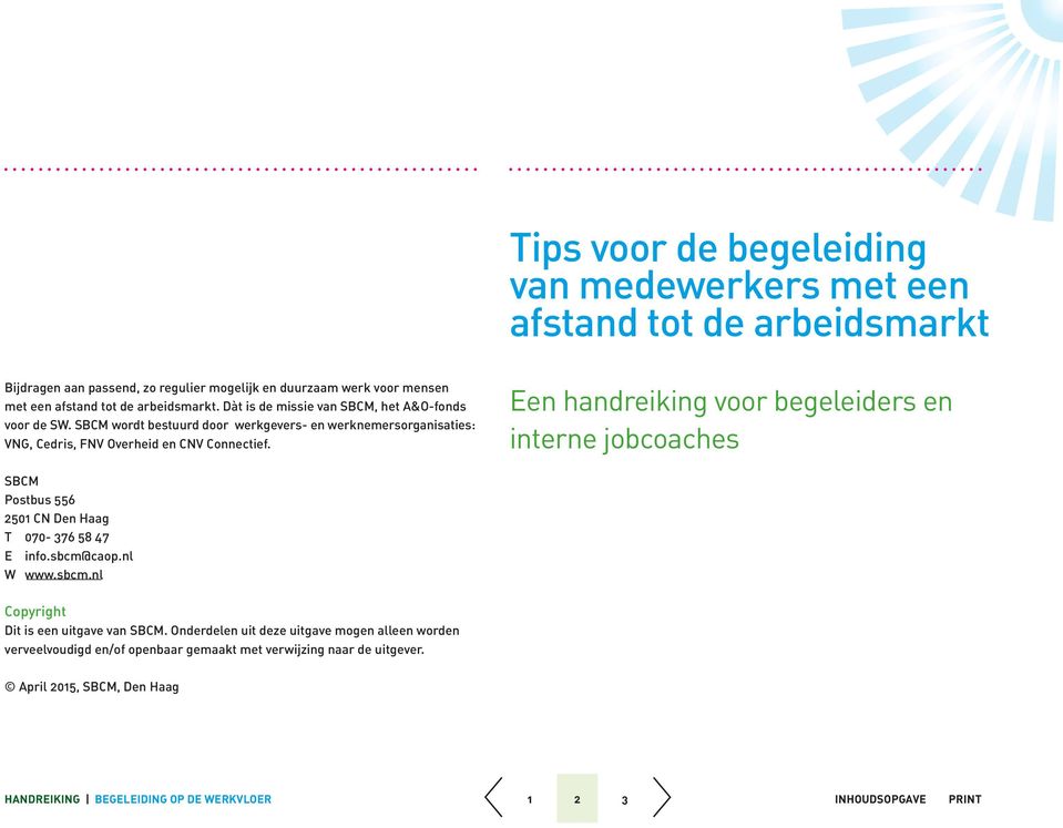 Een handreiking voor begeleiders en interne jobcoaches SBCM Postbus 556 2501 CN Den Haag T 070-376 58 47 E info.sbcm@caop.nl W www.sbcm.nl Copyright Dit is een uitgave van SBCM.