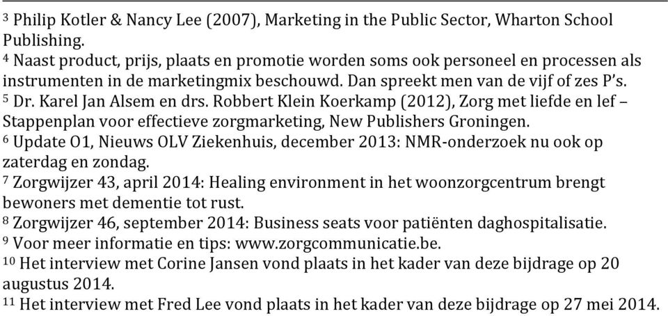 Robbert Klein Koerkamp (2012), Zorg met liefde en lef Stappenplan voor effectieve zorgmarketing, New Publishers Groningen.
