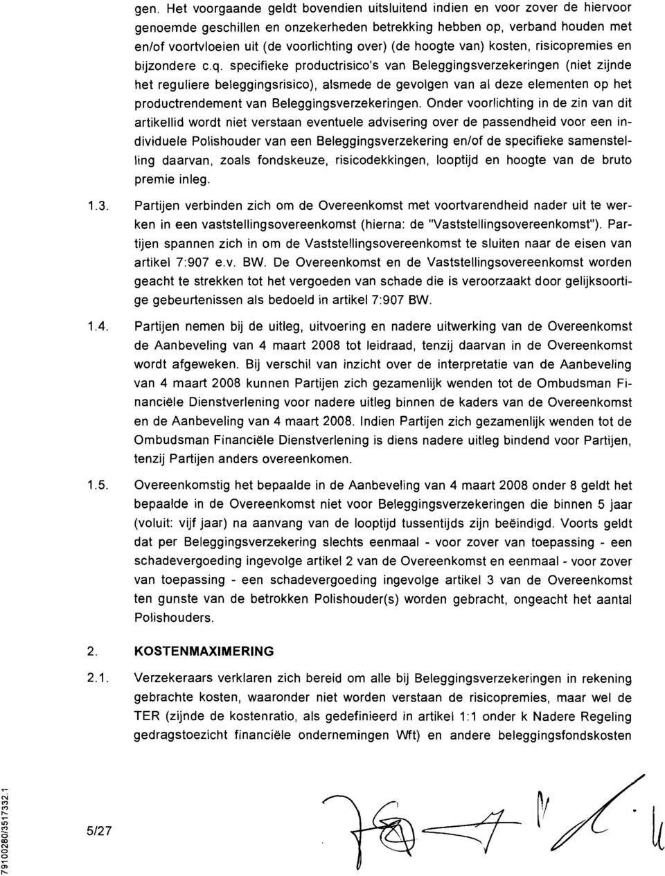 specifieke productrisico's vn Beleggingsverzekeringen (niet zijnde het reguliere beleggingsrisico), lsmede de gevolgen vn l deze elementen op het productrendement vn Beleggingsverzekeringen.