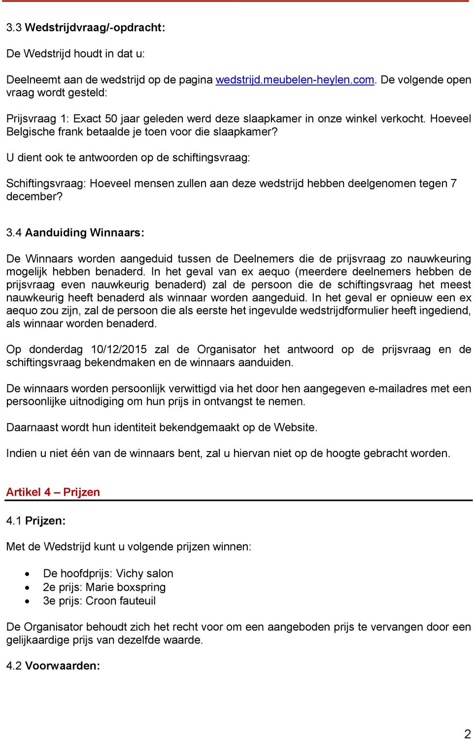 U dient ook te antwoorden op de schiftingsvraag: Schiftingsvraag: Hoeveel mensen zullen aan deze wedstrijd hebben deelgenomen tegen 7 december? 3.