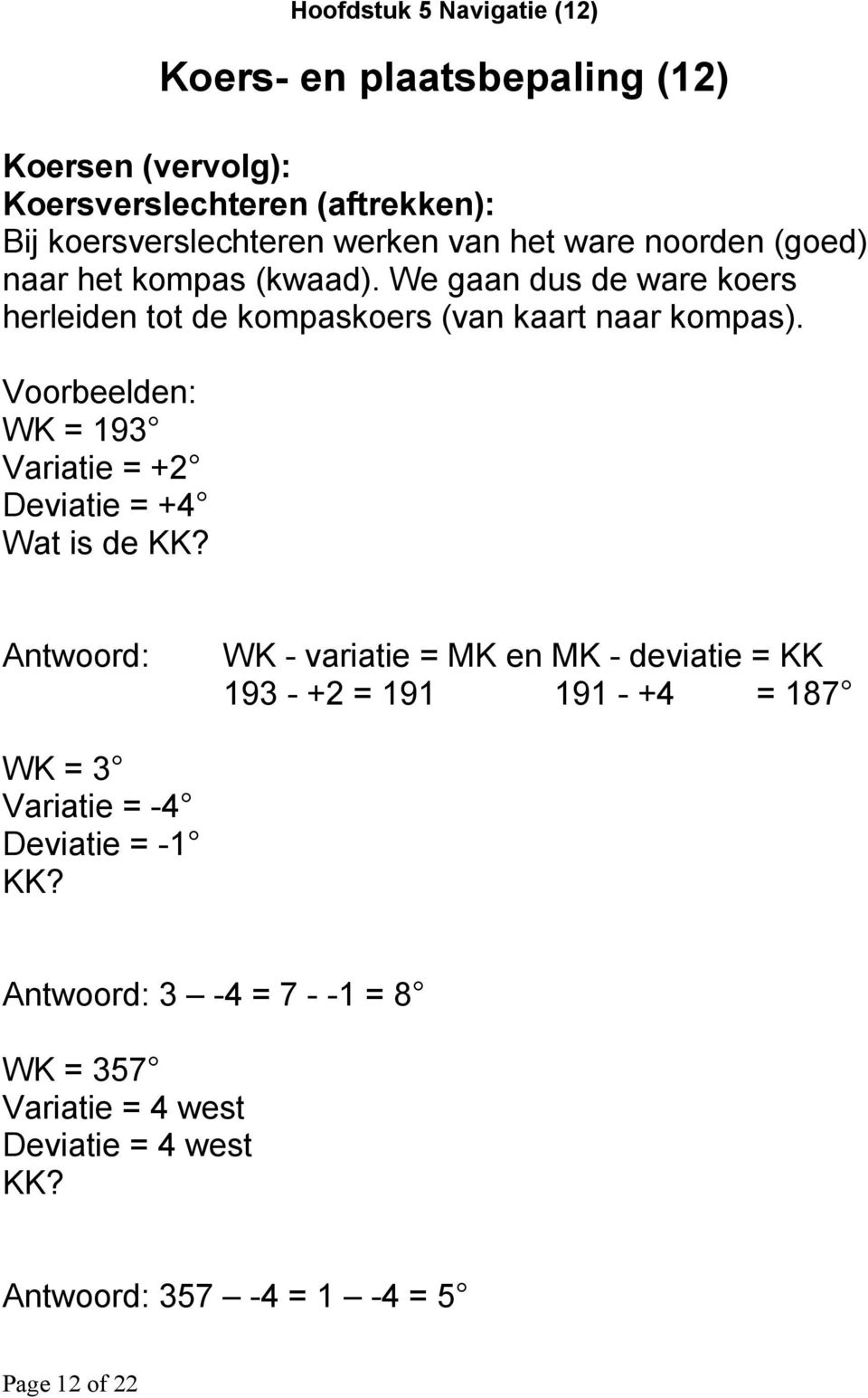 Voorbeelden: WK = 193 Variatie = +2 Deviatie = +4 Wat is de KK?