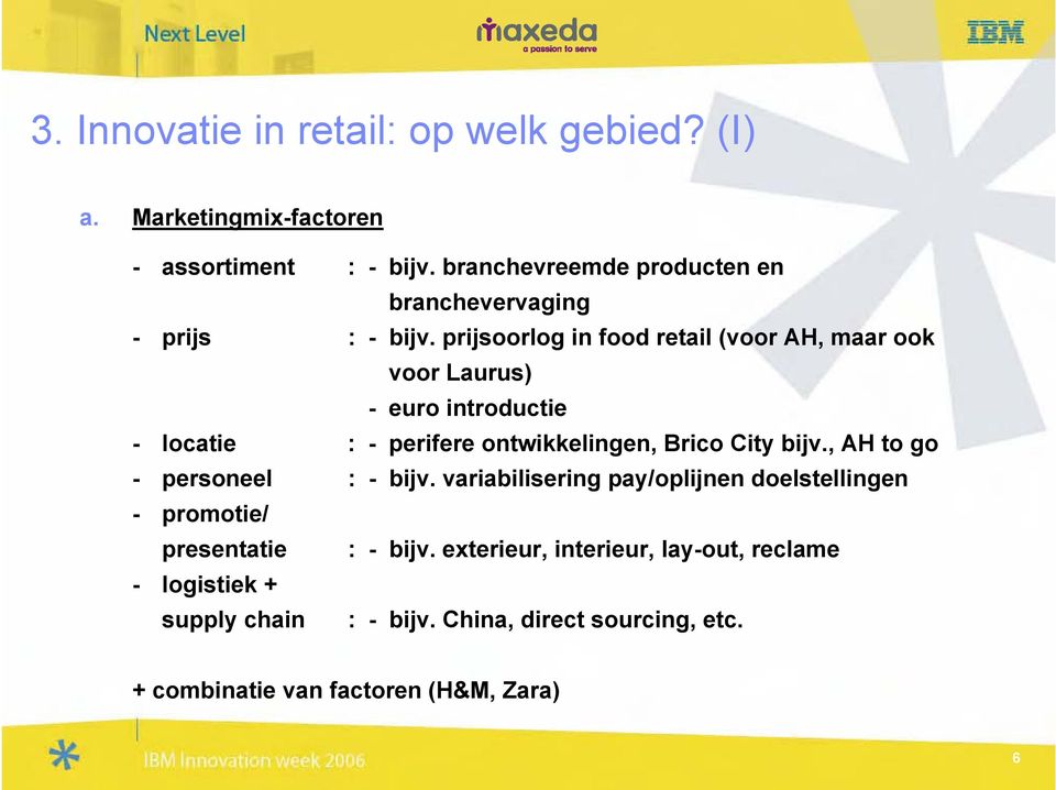 prijsoorlog in food retail (voor AH, maar ook voor Laurus) - euro introductie - locatie : - perifere ontwikkelingen, Brico City bijv.