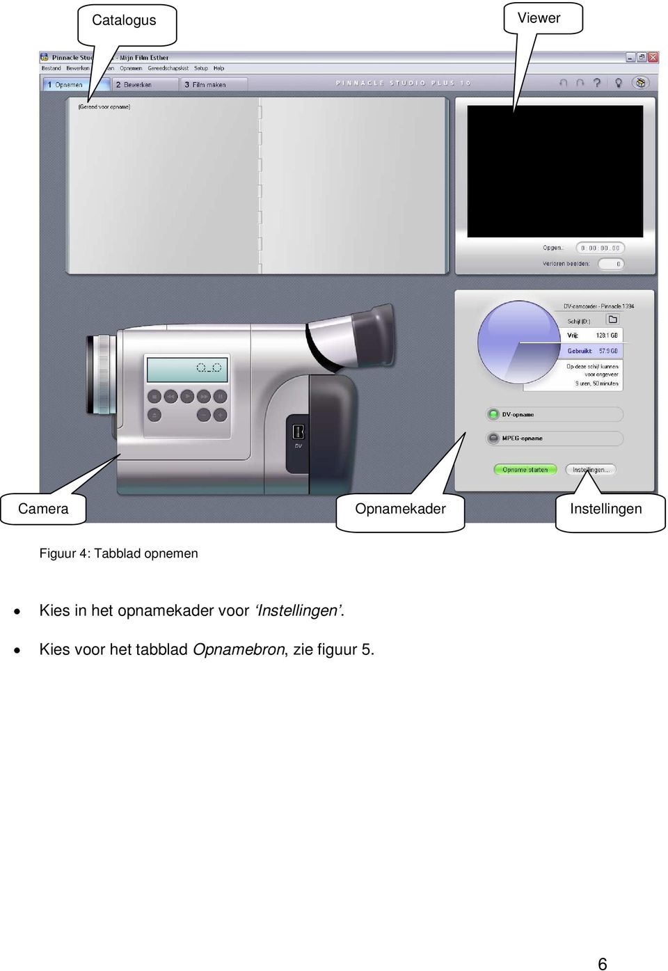 Kies in het opnamekader voor Instellingen.